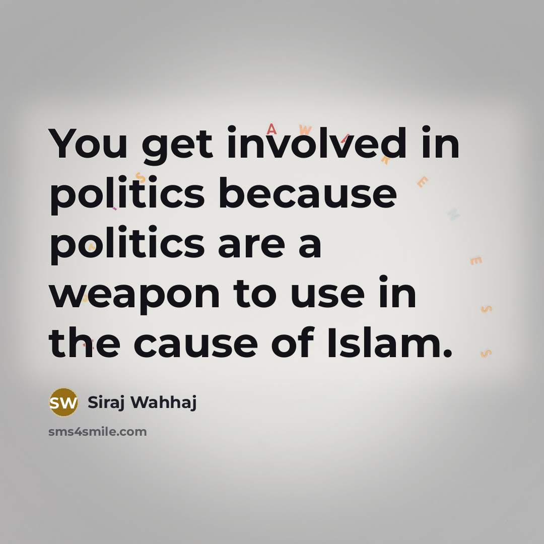 “You get involved in politics because politics are a weapon…” quote by Siraj Wahhaj