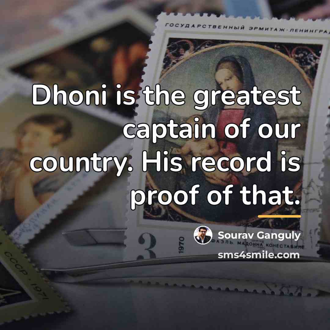 “Dhoni is the greatest captain of our country. His record…” quote by Sourav Ganguly