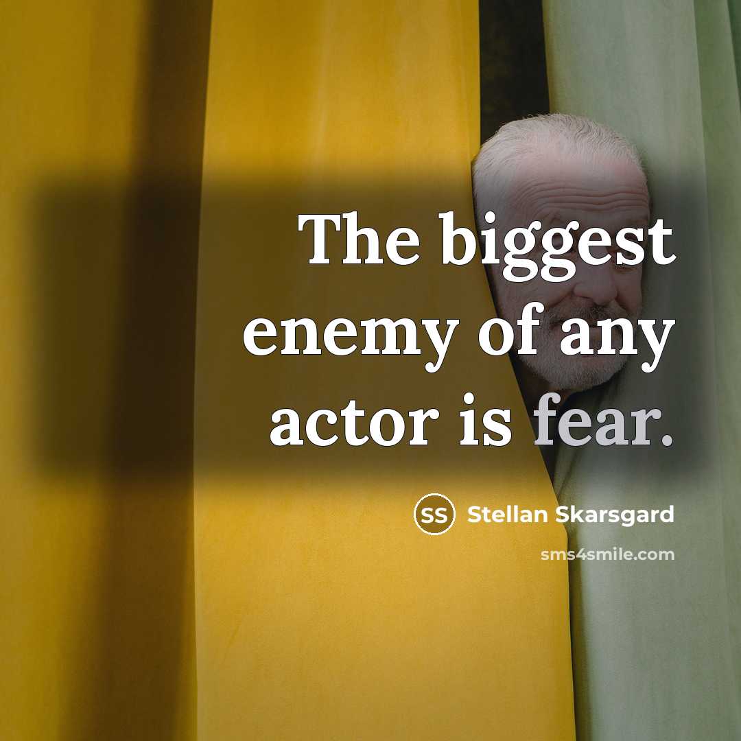 “The biggest enemy of any actor is fear.…” quote by Stellan Skarsgard