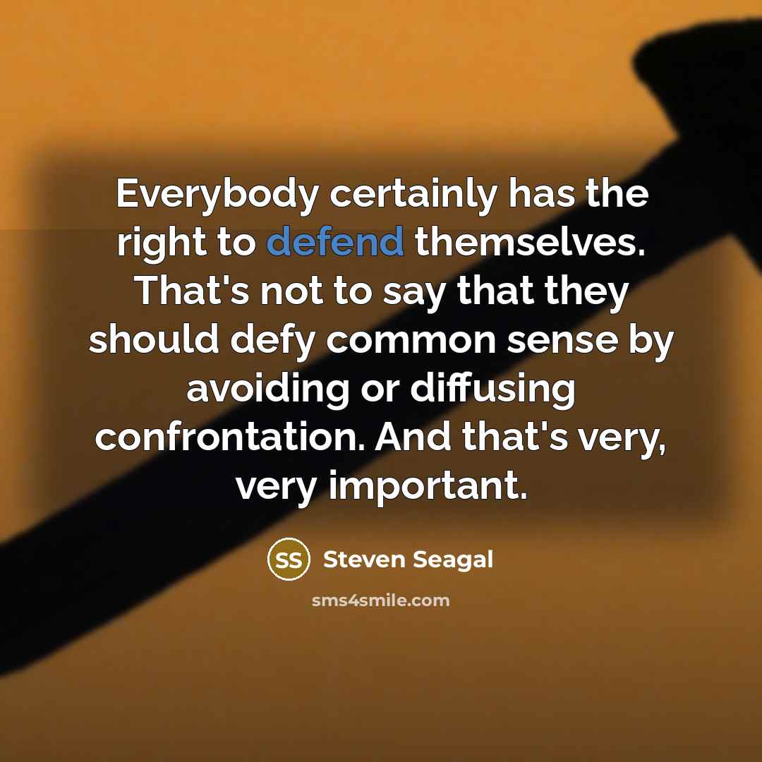 “Everybody certainly has the right to defend themselves. That's not…” quote by Steven Seagal