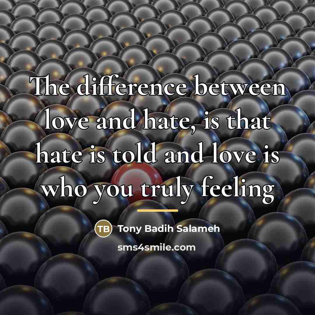 “The difference between love and hate, is that hate is…” quote by Tony Badih Salameh