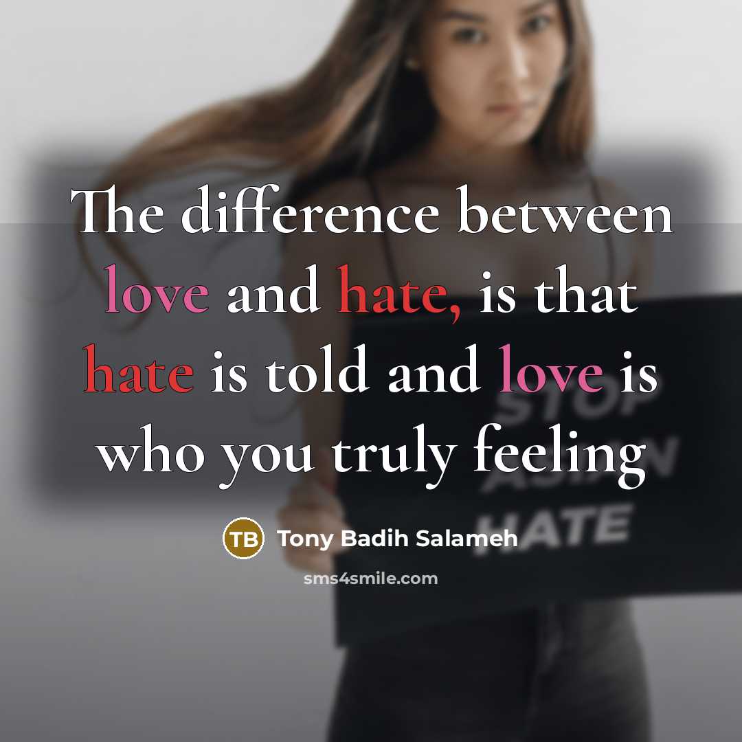 “The difference between love and hate, is that hate is told and love is who you truly feeling” quote by Tony Badih Salameh