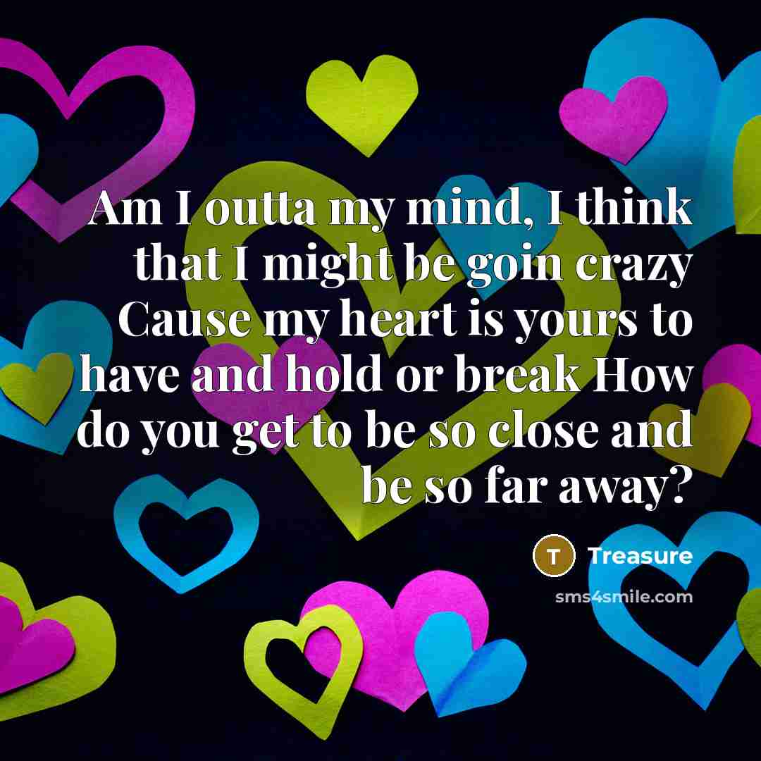 “Am I outta my mind, I think that I might…” quote by Treasure