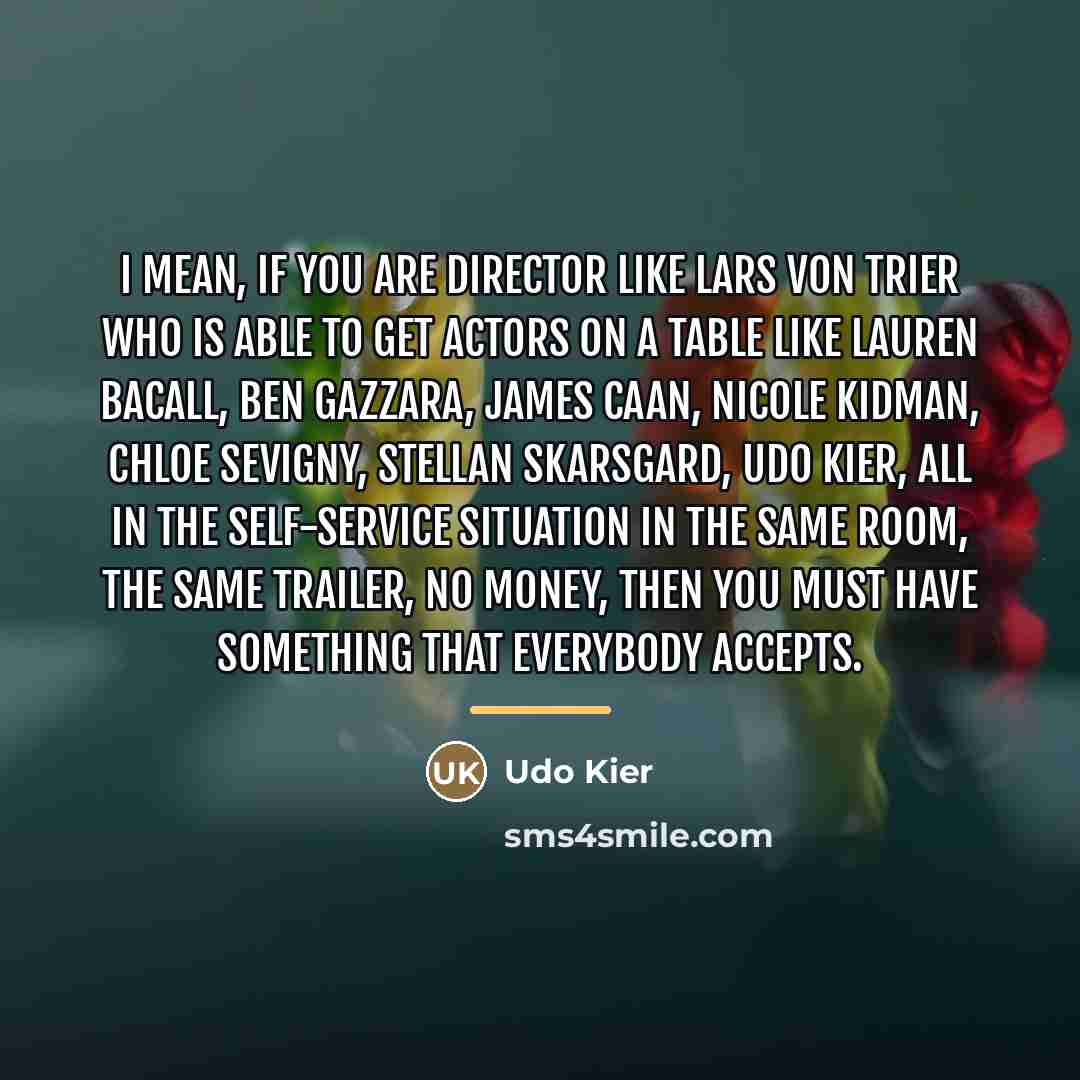 “I mean, if you are director like Lars Von Trier…” quote by Udo Kier