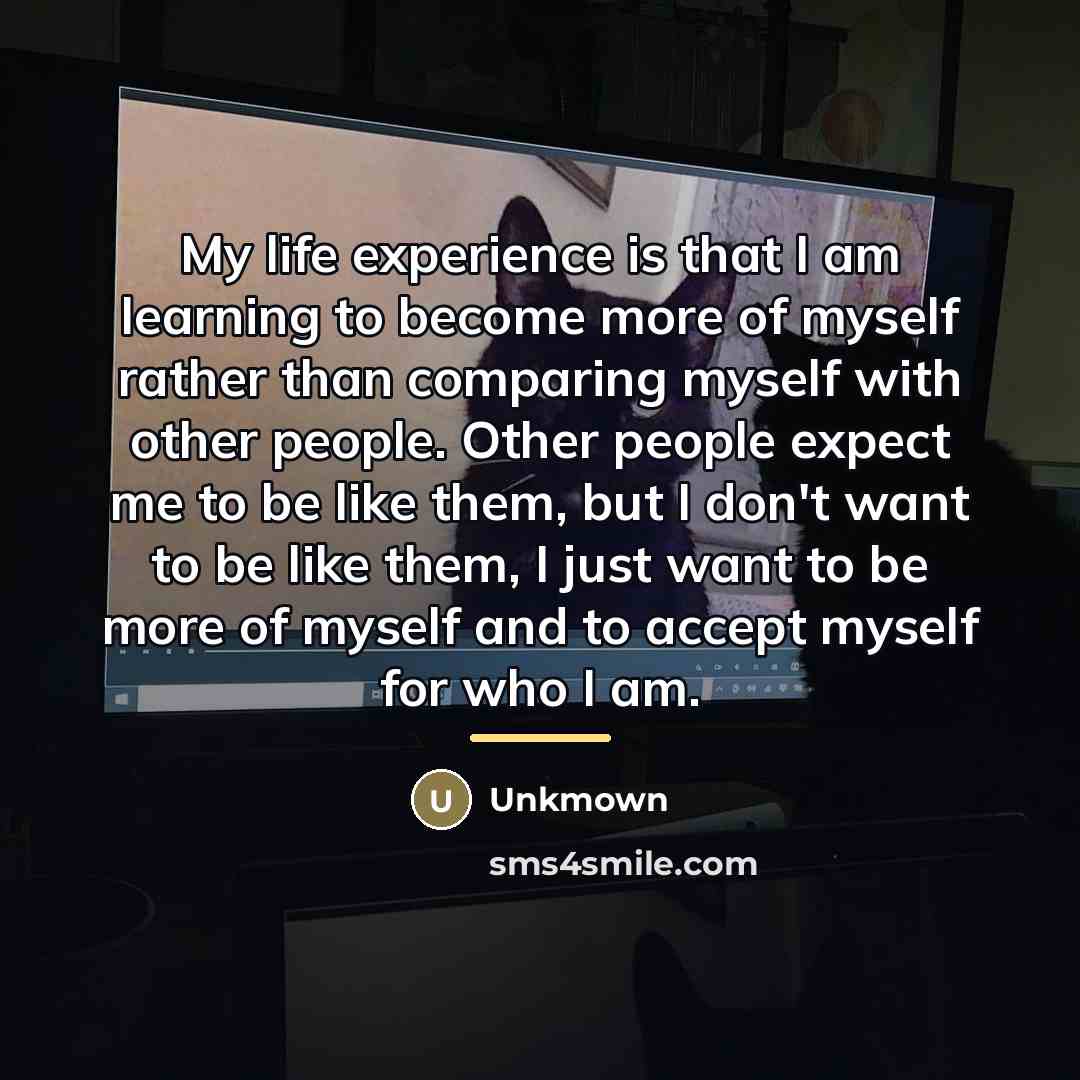 “My life experience is that I am learning to become…” quote by Unkmown