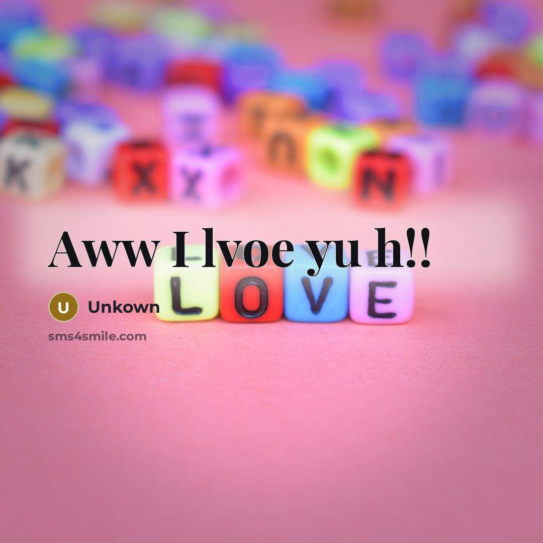 “Aww I lvoe yu h!!…” quote by Unkown