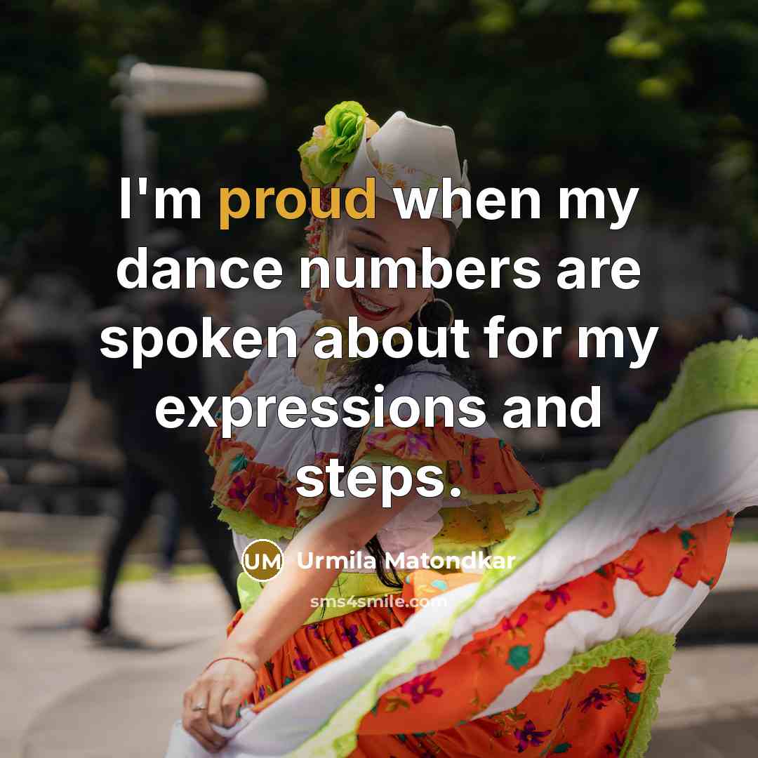 “I'm proud when my dance numbers are spoken about for…” quote by Urmila Matondkar