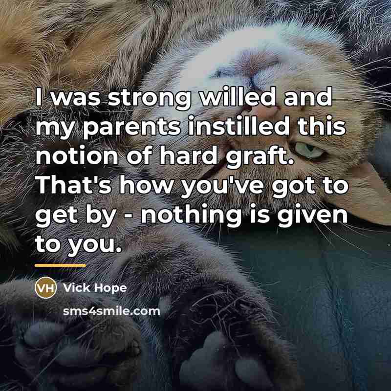 “I was strong willed and my parents instilled this notion…” quote by Vick Hope