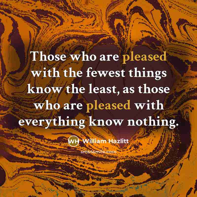 “Those who are pleased with the fewest things know the…” quote by William Hazlitt