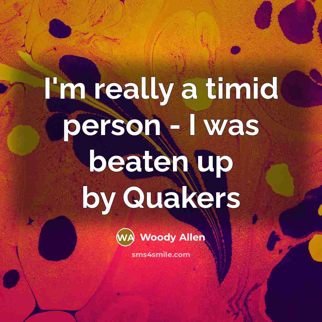 “I'm really a timid person - I was beaten up…” quote by Woody Allen