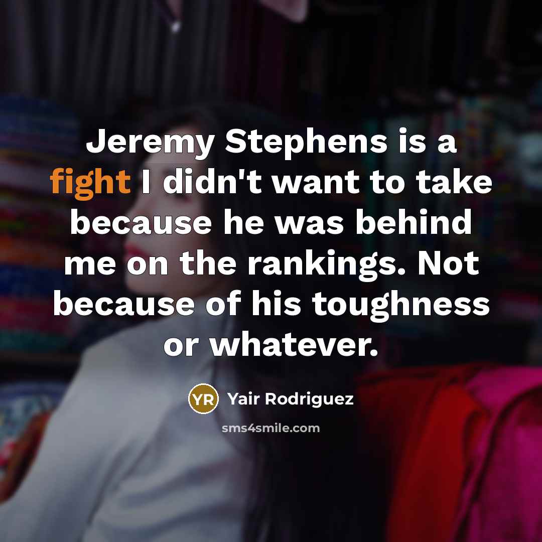 “Jeremy Stephens is a fight I didn't want to take…” quote by Yair Rodriguez