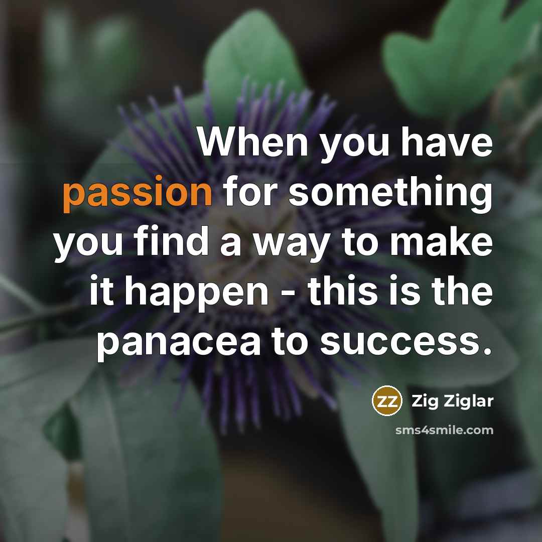 “When you have passion for something you find a way…” quote by Zig Ziglar