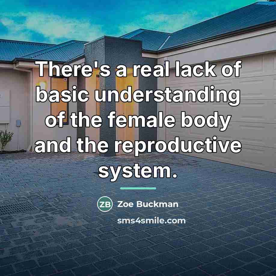 “There's a real lack of basic understanding of the female…” quote by Zoe Buckman