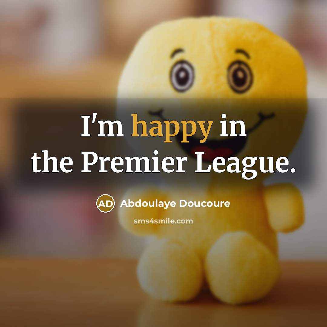 “I'm happy in the Premier League.” quote by Abdoulaye Doucoure