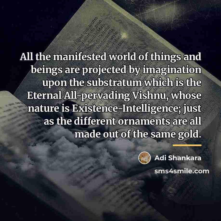 “All the manifested world of things and beings are projected…” quote by Adi Shankara