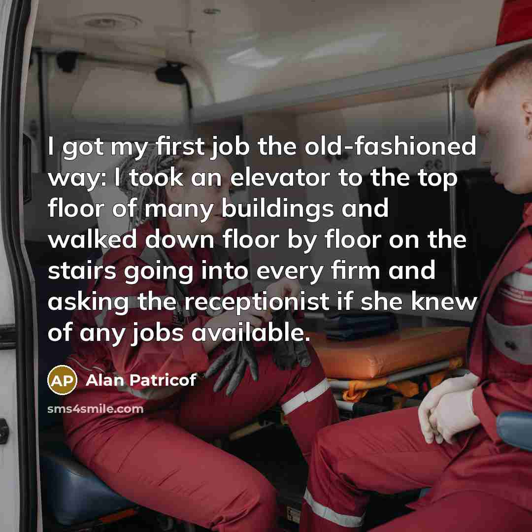 “I got my first job the old-fashioned way: I took…” quote by Alan Patricof