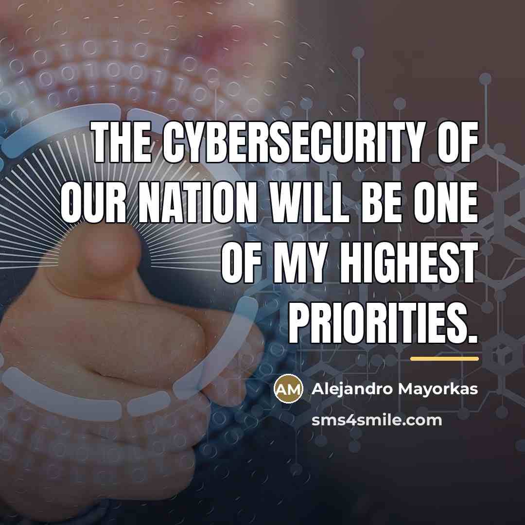“The cybersecurity of our nation will be one of my…” quote by Alejandro Mayorkas