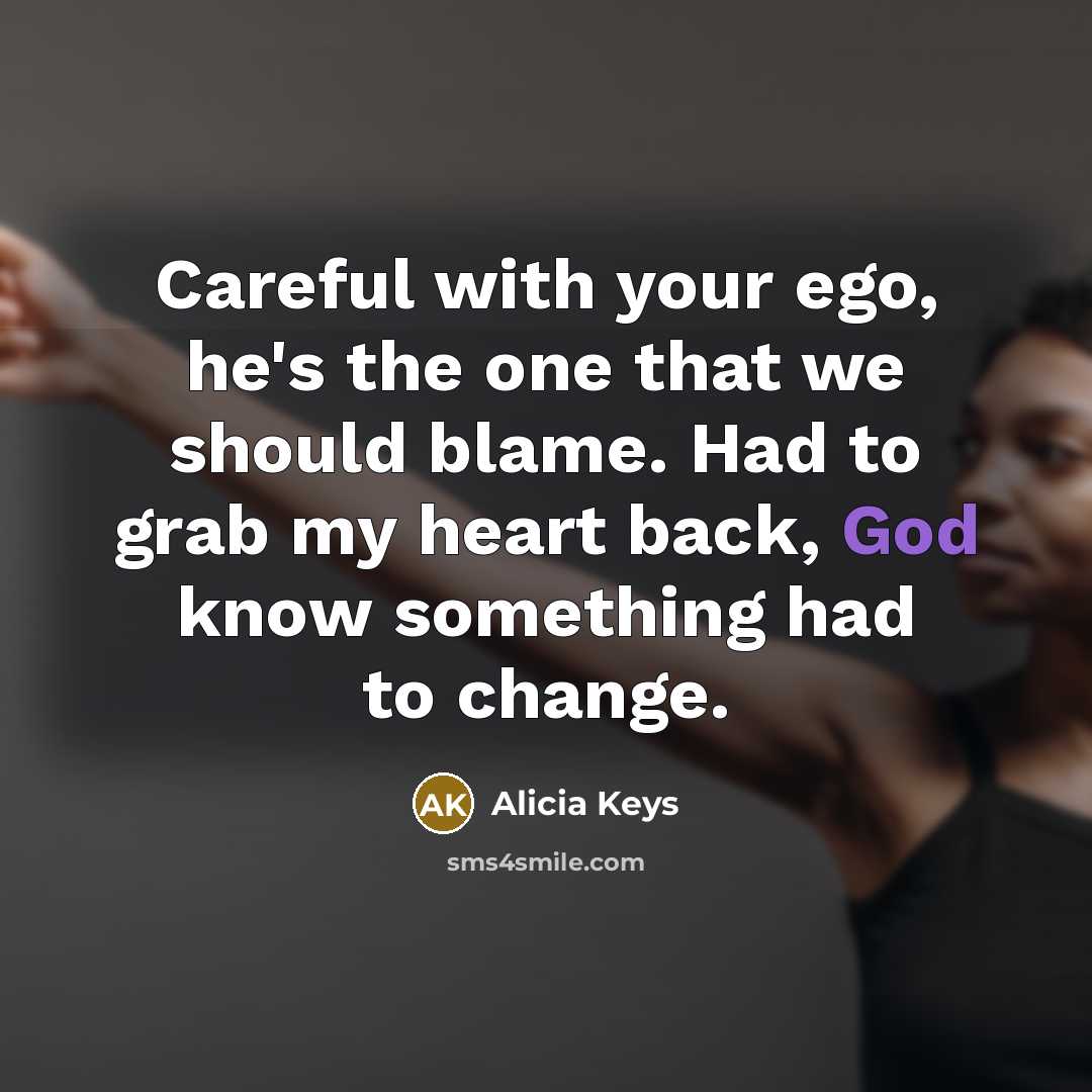 “Careful with your ego, he's the one that we should…” quote by Alicia Keys