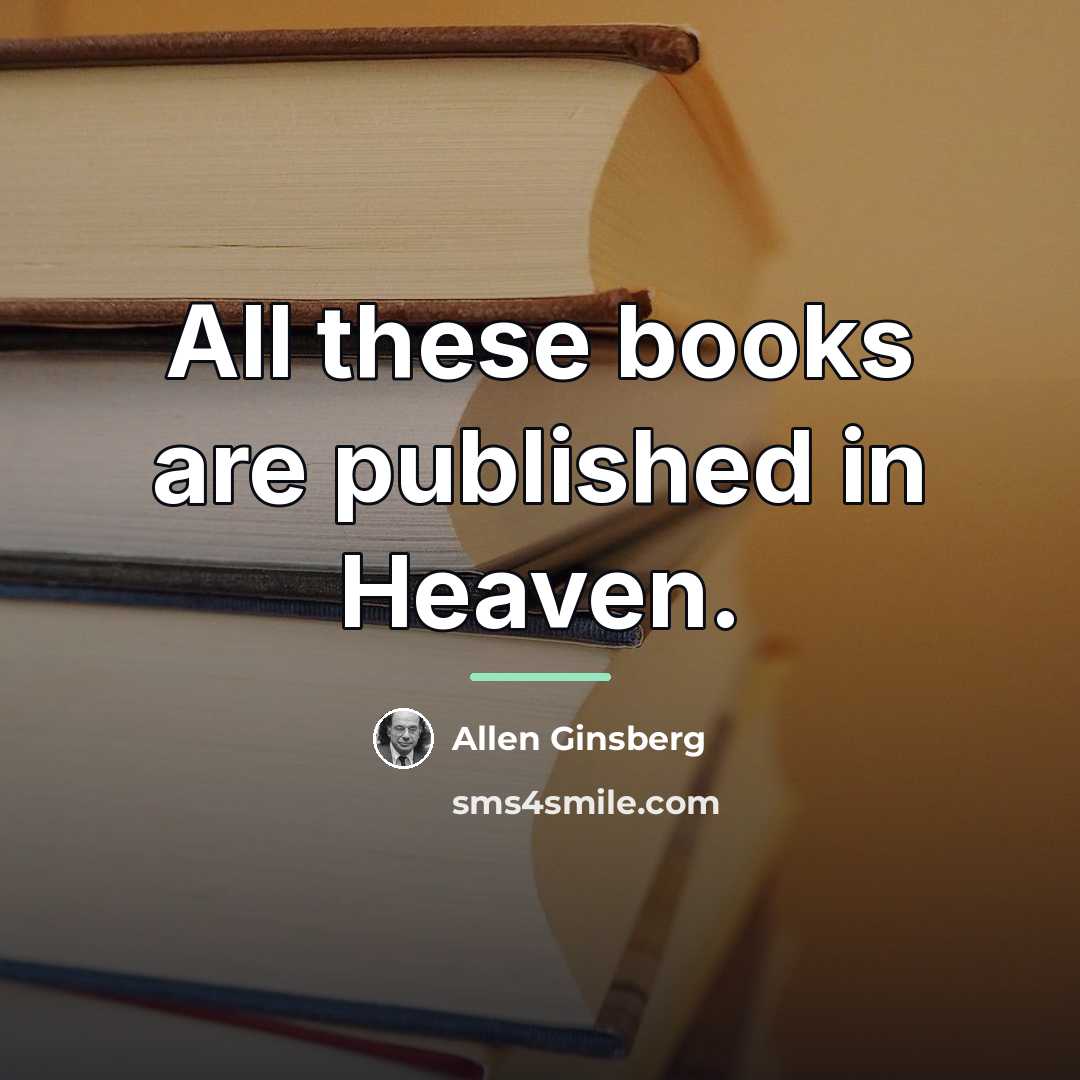 “All these books are published in Heaven.…” quote by Allen Ginsberg