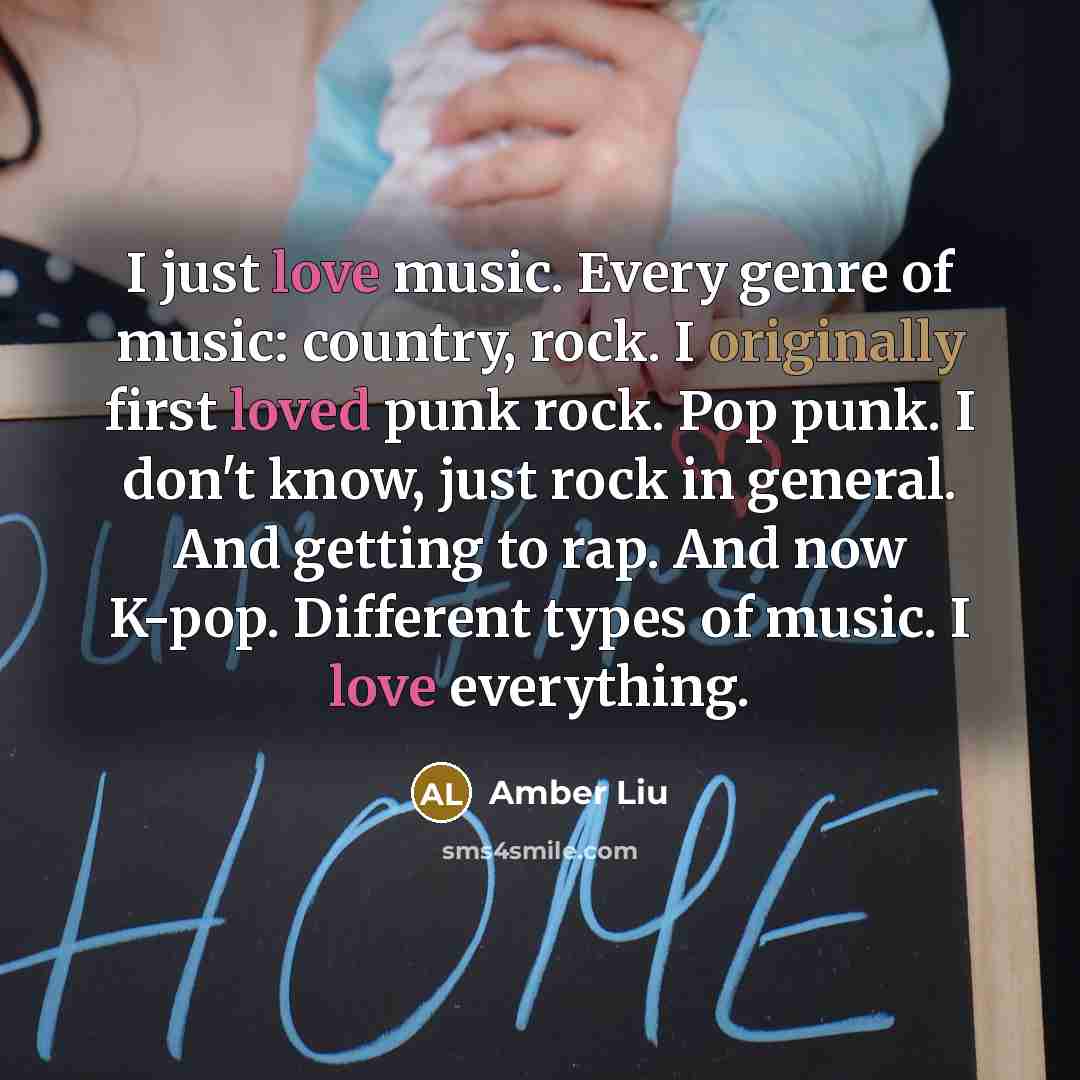 “I just love music. Every genre of music: country, rock.…” quote by Amber Liu