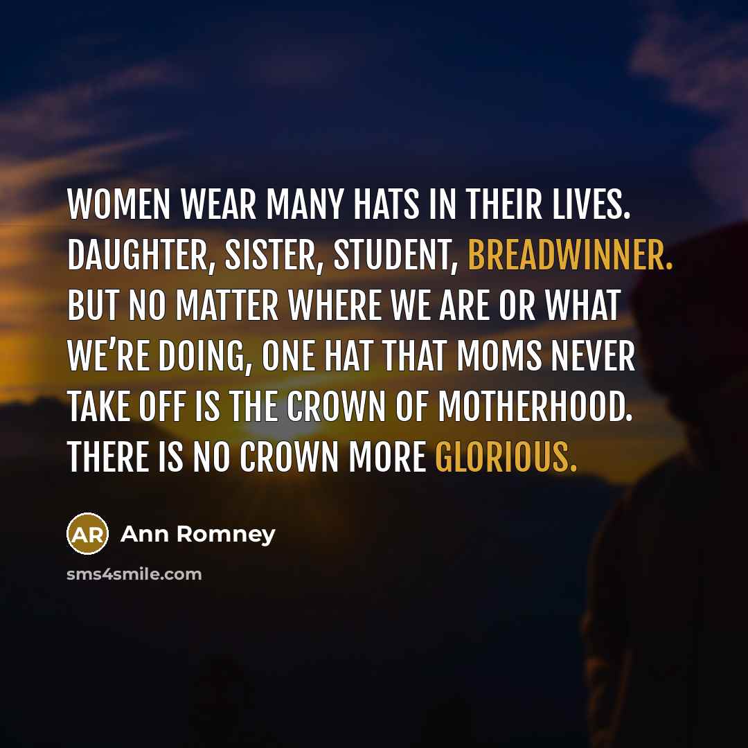 “Women wear many hats in their lives. Daughter, sister, student,…” quote by Ann Romney