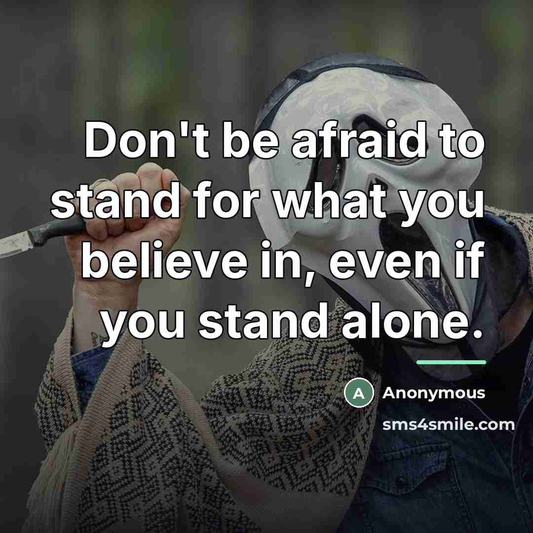 “Don't be afraid to stand for what you believe in,…” quote by Anonymous