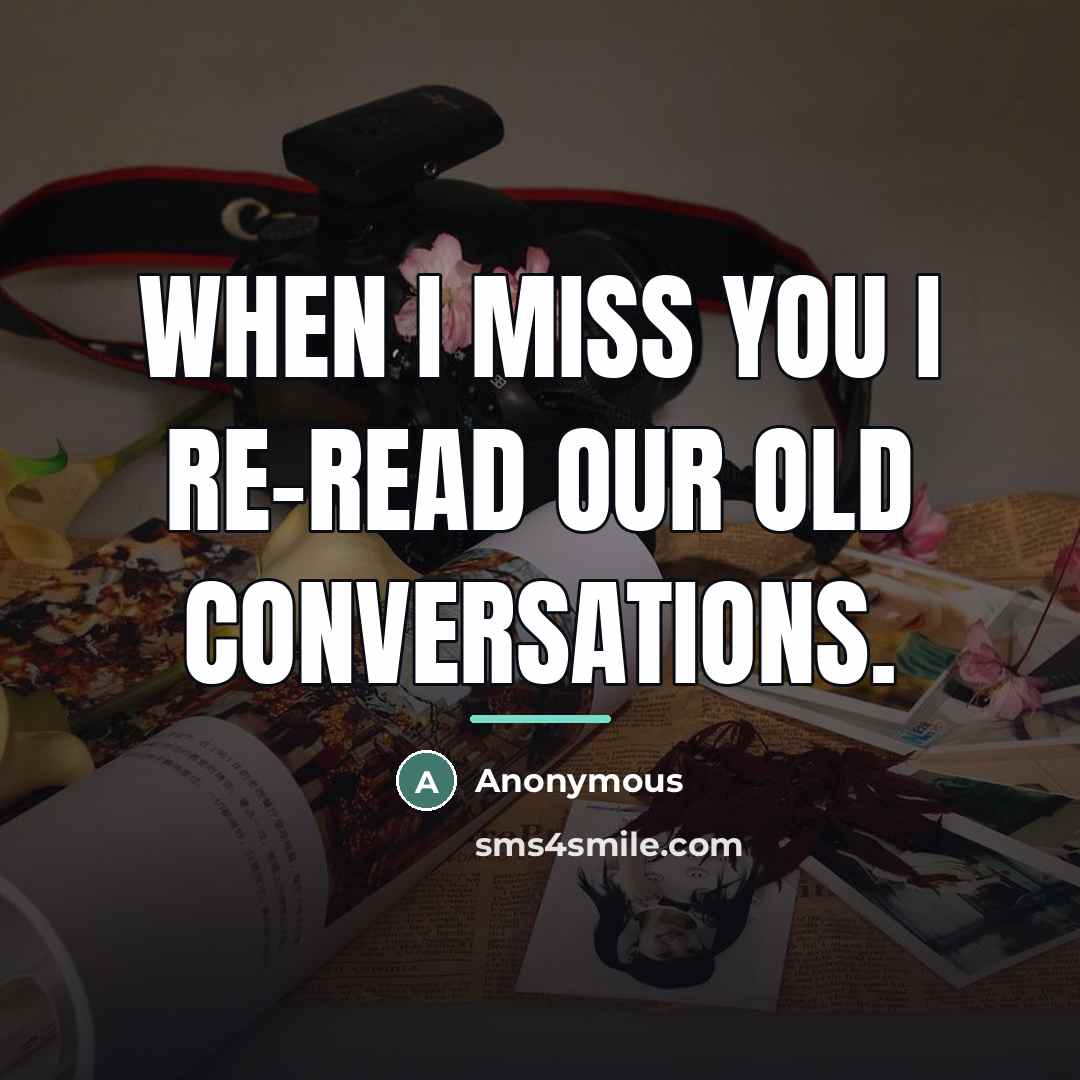 “When I miss you I re-read our old conversations.…” quote by Anonymous