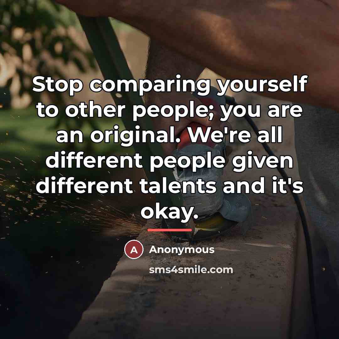 “Stop comparing yourself to other people; you are an original.…” quote by Anonymous