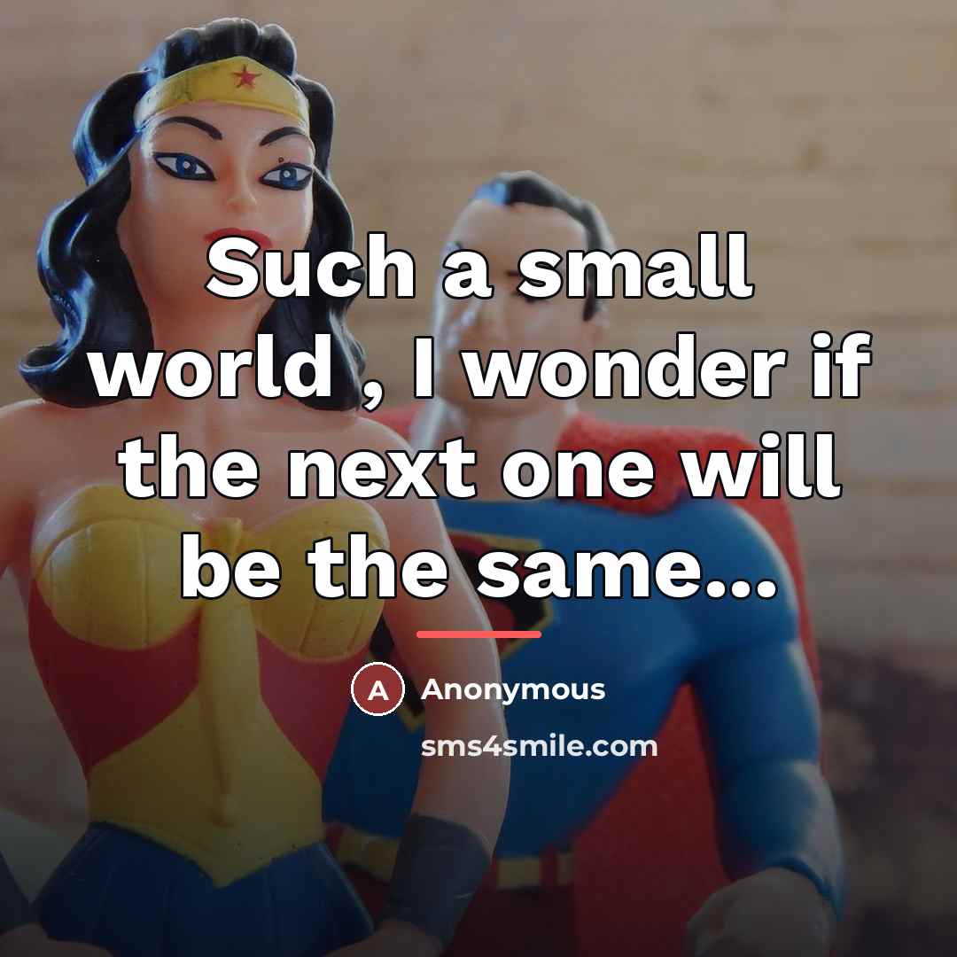 “Such a small world , I wonder if the next…” quote by Anonymous
