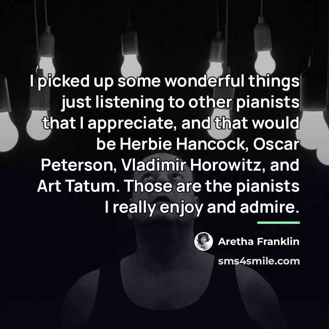 “I picked up some wonderful things just listening to other…” quote by Aretha Franklin