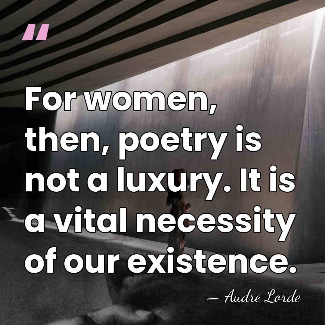 For women, then, poetry is not a luxury. It is a vital&hellip; - Audre Lorde