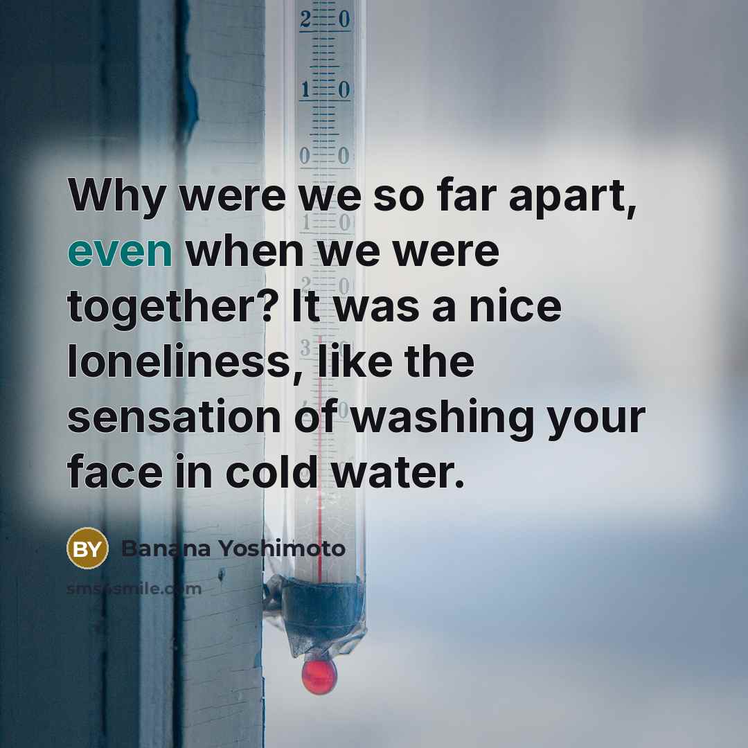 “Why were we so far apart, even when we were…” quote by Banana Yoshimoto