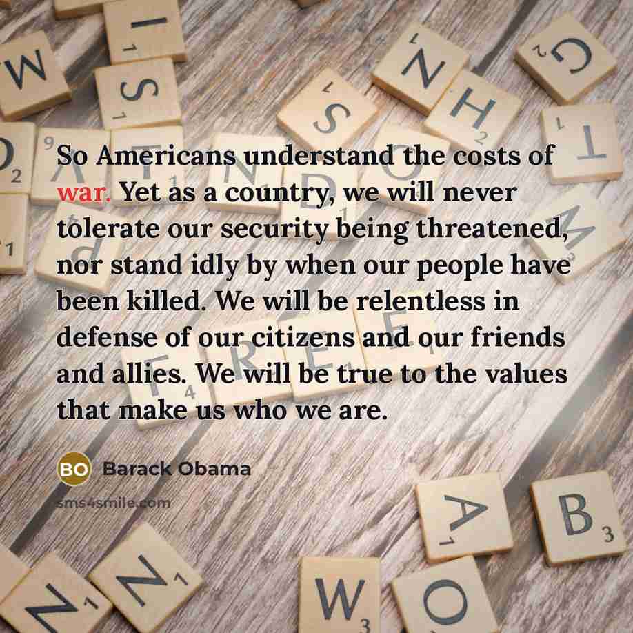 “So Americans understand the costs of war. Yet as a…” quote by Barack Obama