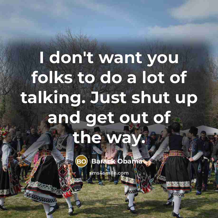 “I don't want you folks to do a lot of…” quote by Barack Obama