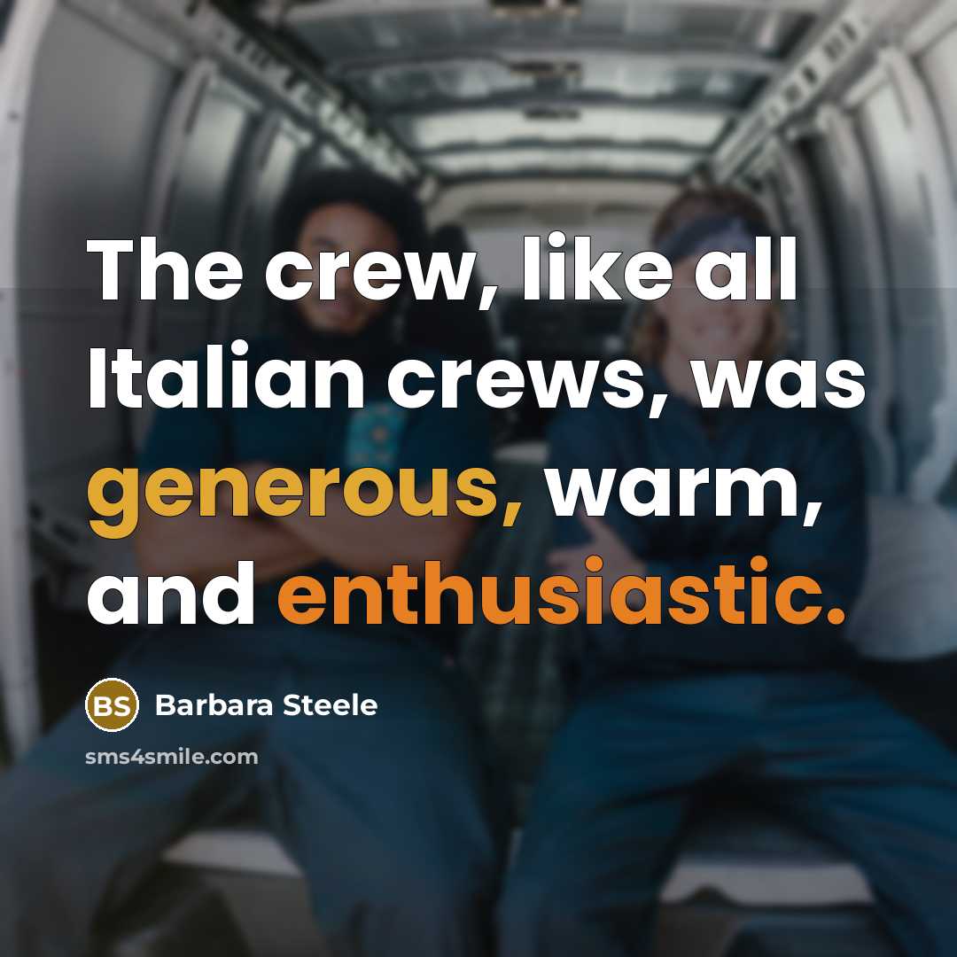 “The crew, like all Italian crews, was generous, warm, and…” quote by Barbara Steele