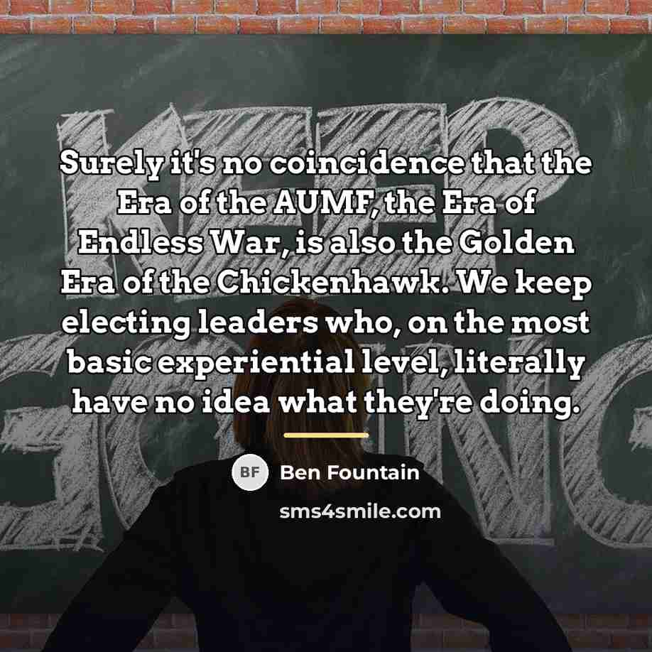 “Surely it's no coincidence that the Era of the AUMF,…” quote by Ben Fountain