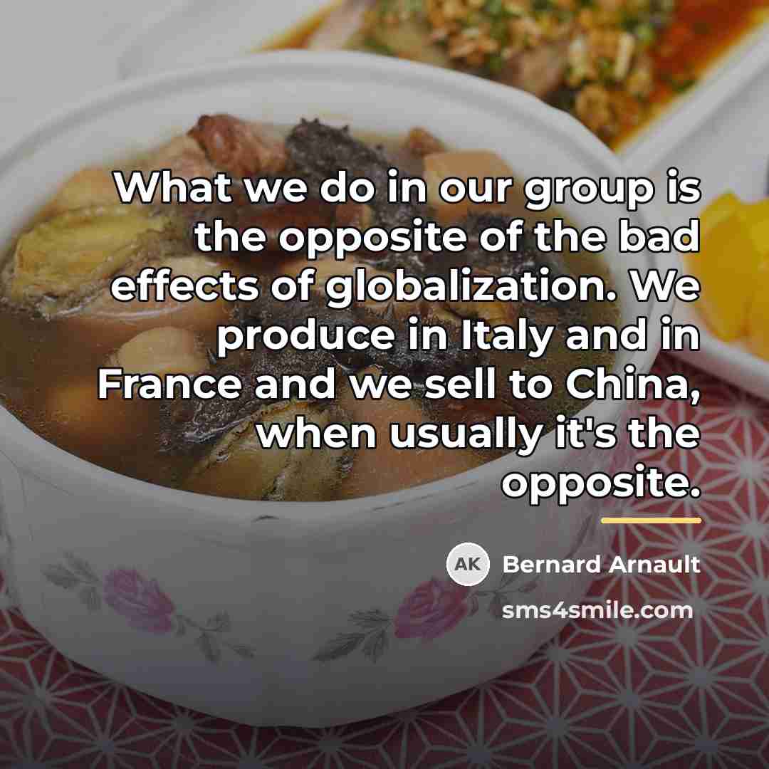 “What we do in our group is the opposite of…” quote by Bernard Arnault