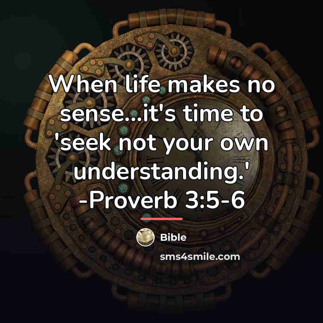 “When life makes no sense...it's time to 'seek not your…” quote by Bible