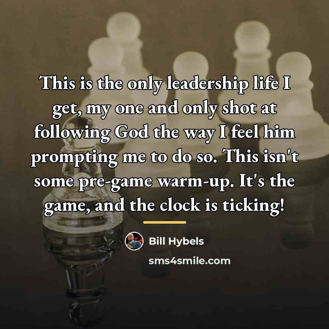 “This is the only leadership life I get, my one…” quote by Bill Hybels
