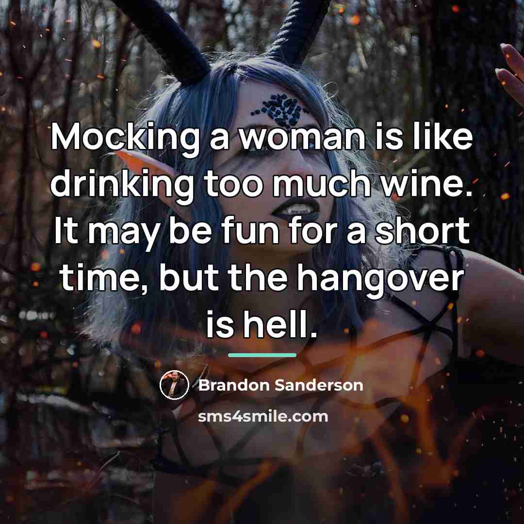 “Mocking a woman is like drinking too much wine. It…” quote by Brandon Sanderson