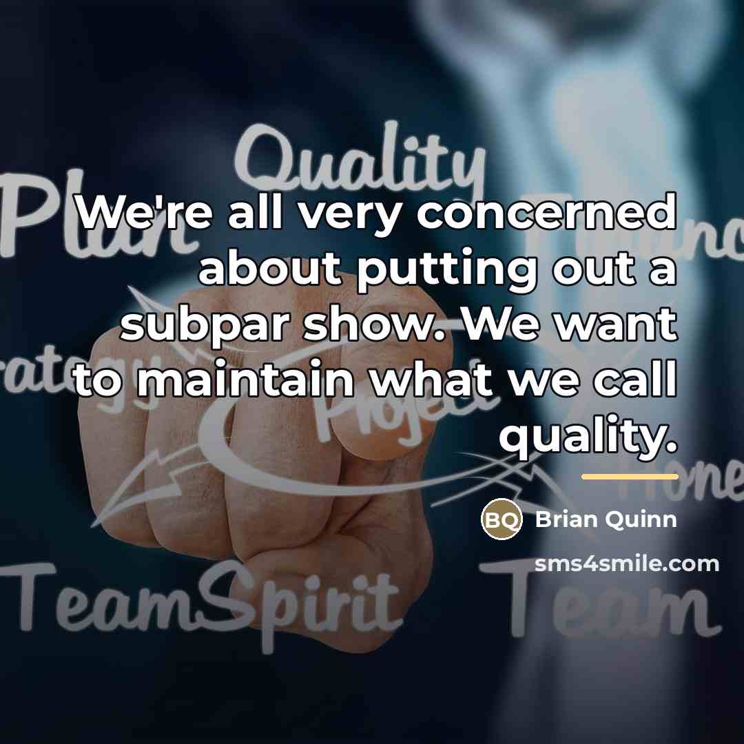 “We're all very concerned about putting out a subpar show.…” quote by Brian Quinn