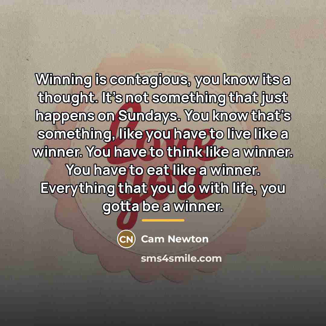 “Winning is contagious, you know its a thought. It's not…” quote by Cam Newton