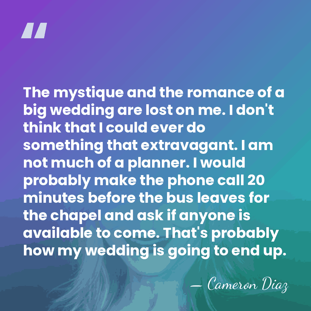 The mystique and the romance of a big wedding are lost on&hellip; - Cameron Diaz