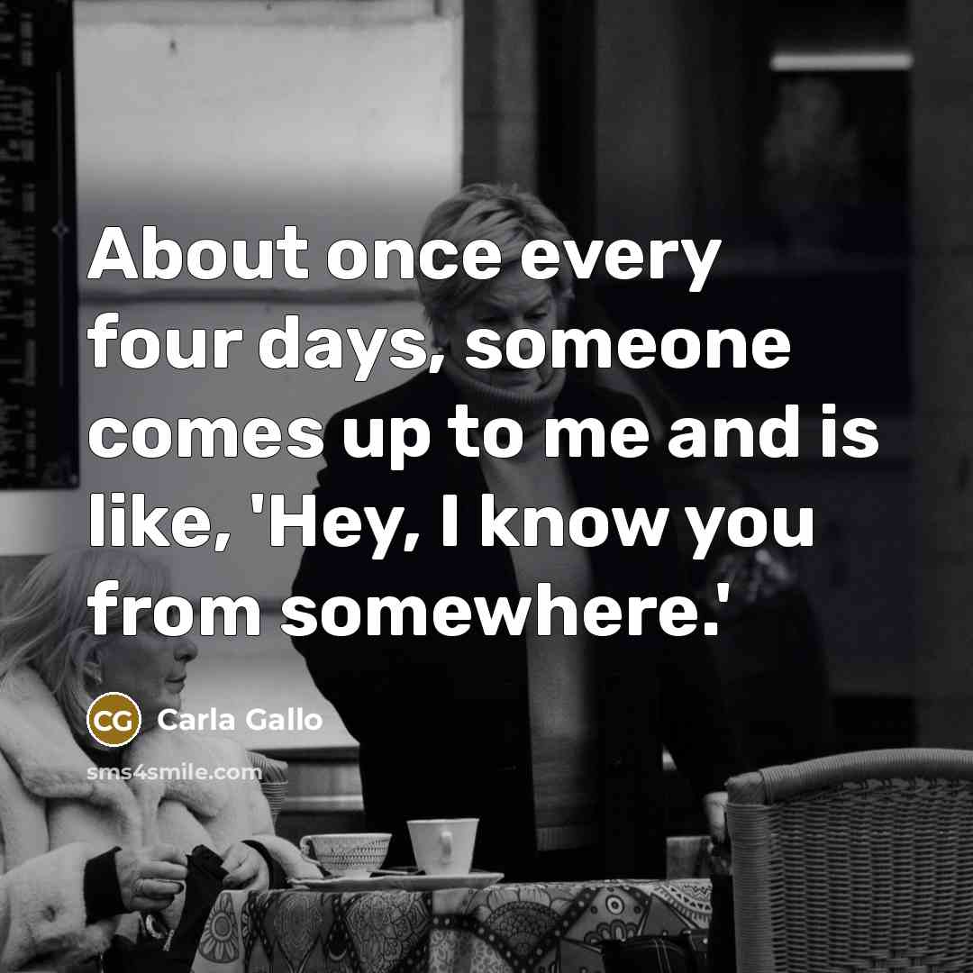 “About once every four days, someone comes up to me…” quote by Carla Gallo