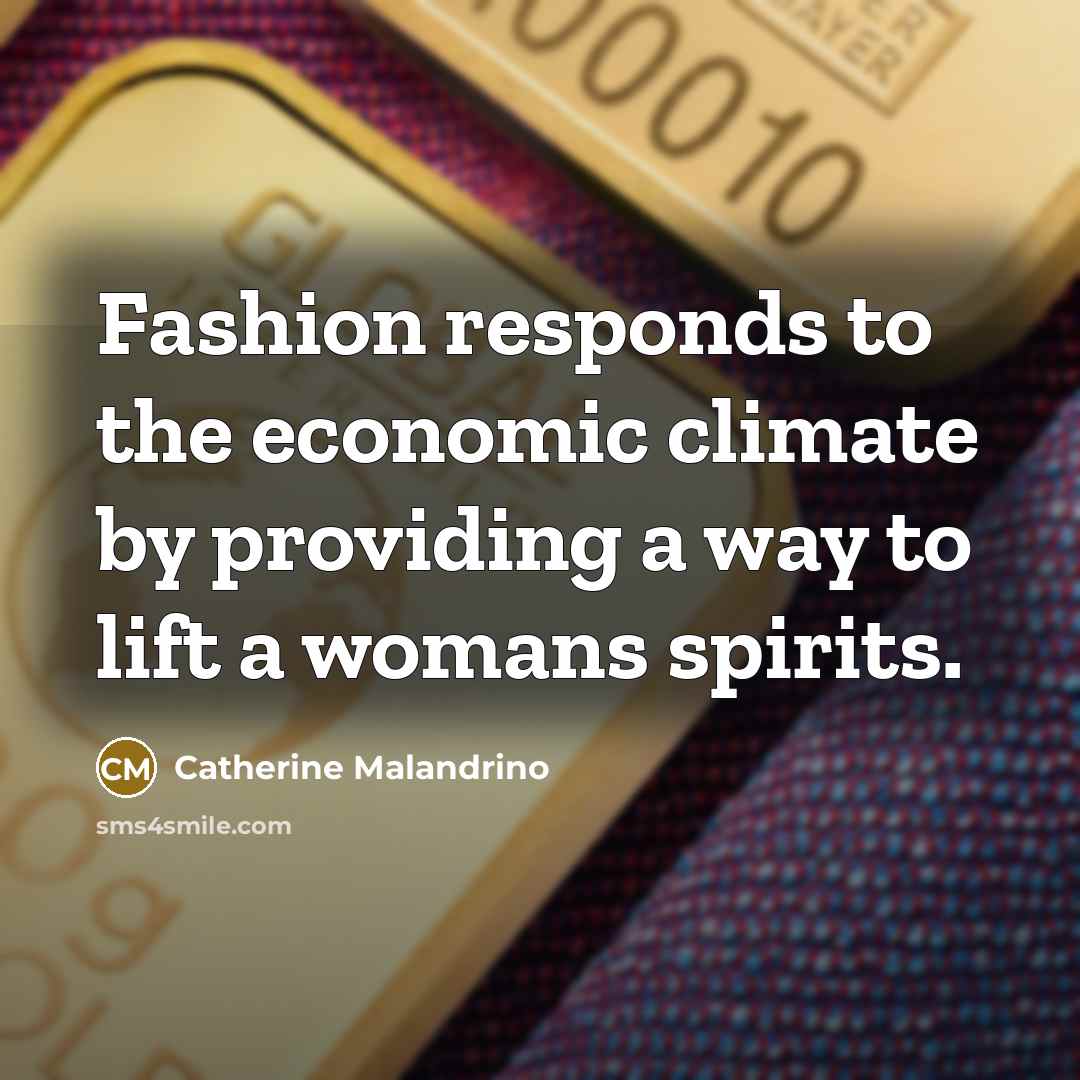 “Fashion responds to the economic climate by providing a way…” quote by Catherine Malandrino