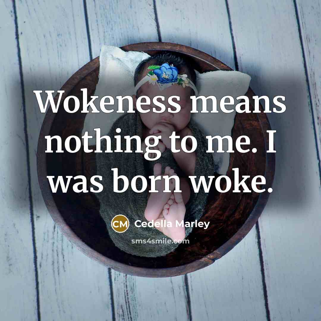 “Wokeness means nothing to me. I was born woke.…” quote by Cedella Marley