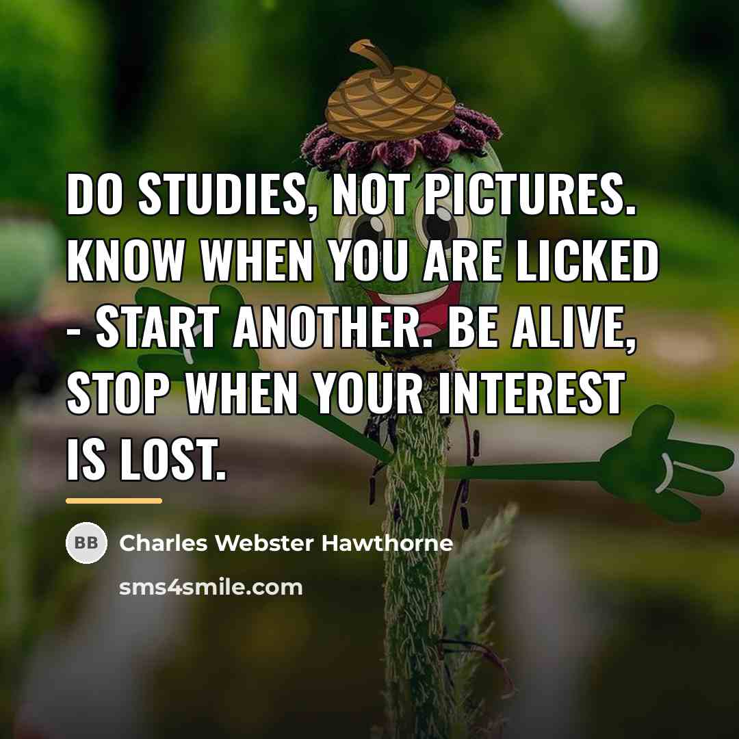 “Do studies, not pictures. Know when you are licked -…” quote by Charles Webster Hawthorne