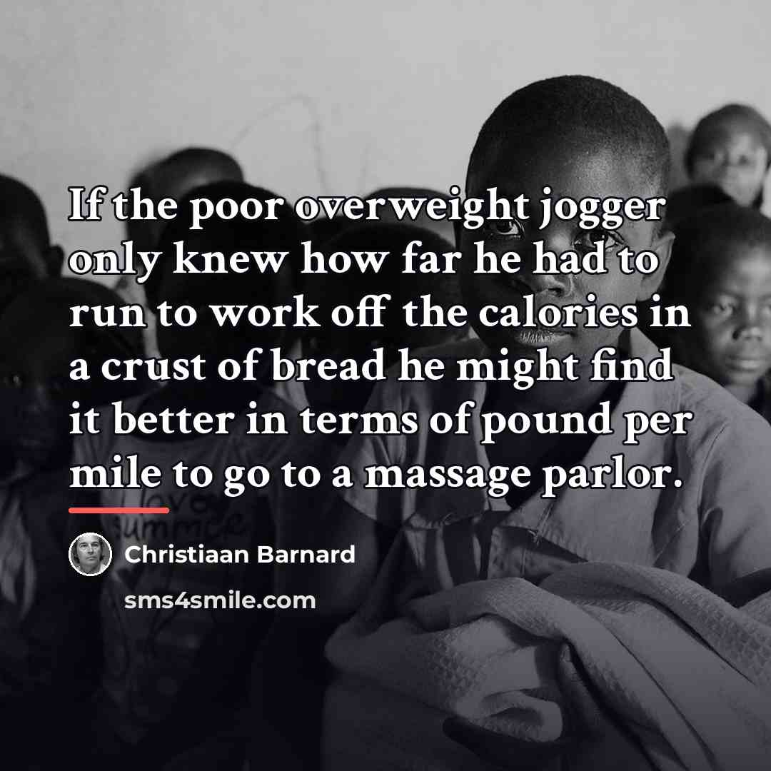 “If the poor overweight jogger only knew how far he…” quote by Christiaan Barnard