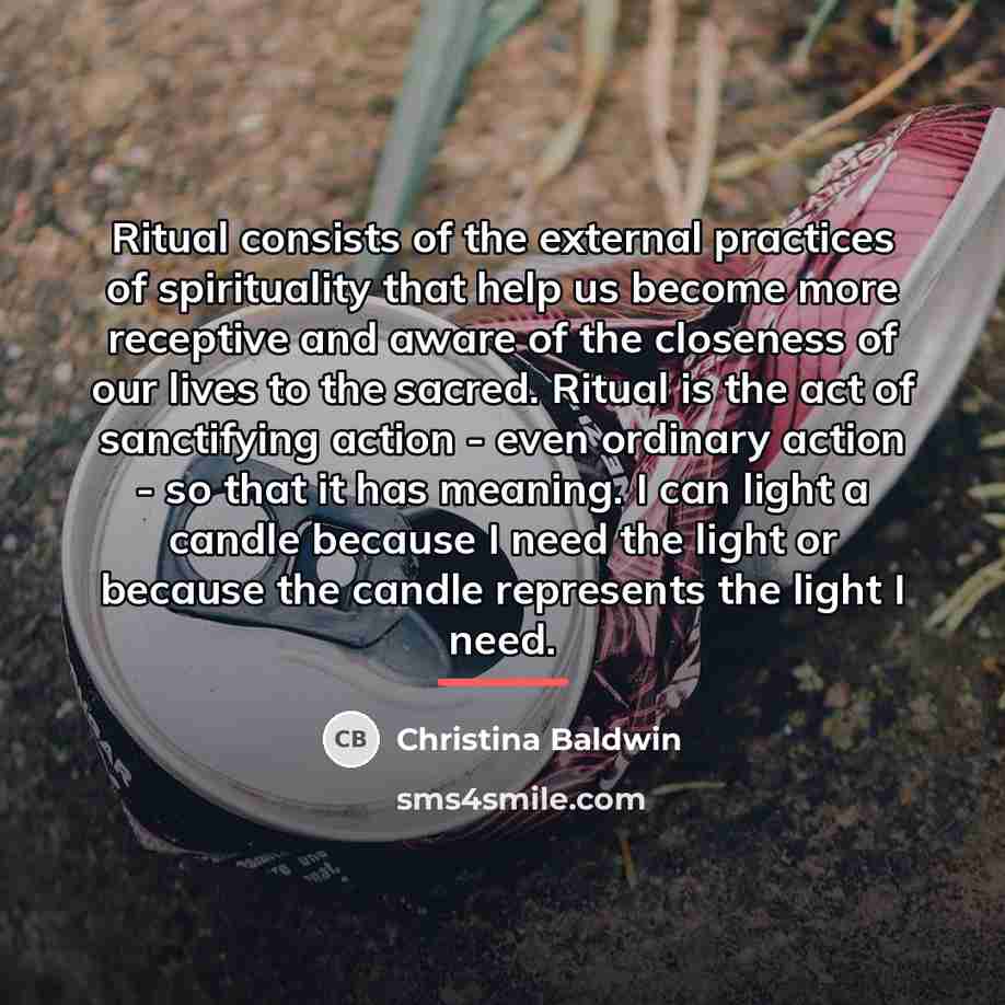 “Ritual consists of the external practices of spirituality that help…” quote by Christina Baldwin