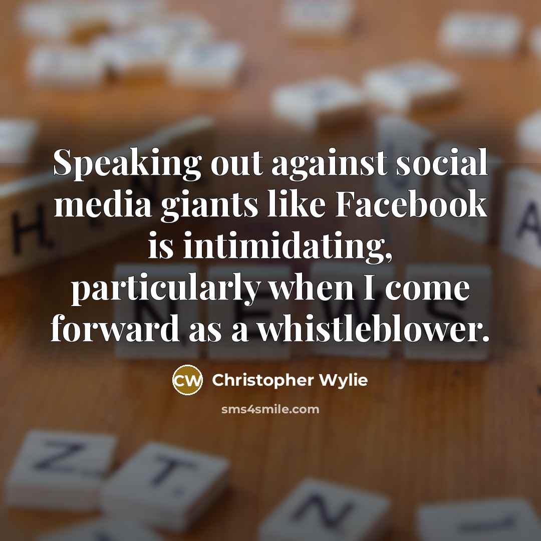 “Speaking out against social media giants like Facebook is intimidating,…” quote by Christopher Wylie